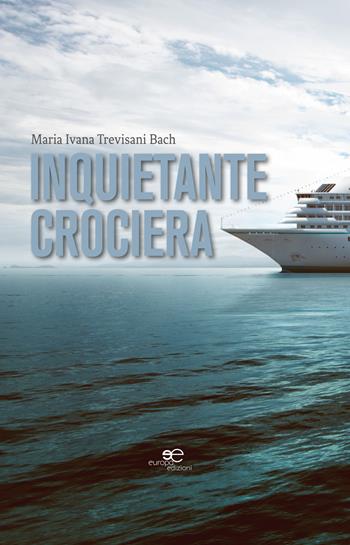 Inquietante crociera - Maria Ivana Trevisani Bach - Libro Europa Edizioni 2017, Edificare universi | Libraccio.it