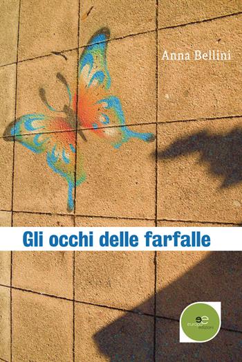 Gli occhi delle farfalle - Anna Bellini - Libro Europa Edizioni 2017, Edificare universi | Libraccio.it