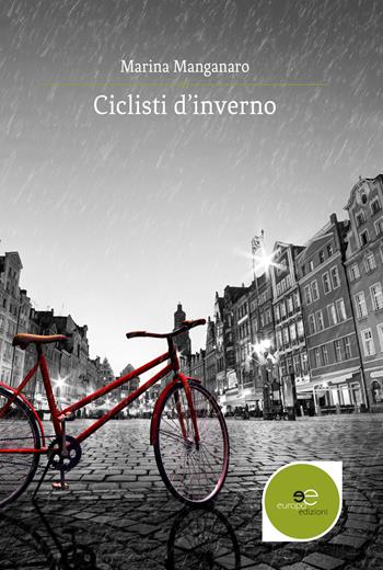 Ciclisti d'inverno - Marina Manganaro - Libro Europa Edizioni 2017, Edificare universi | Libraccio.it