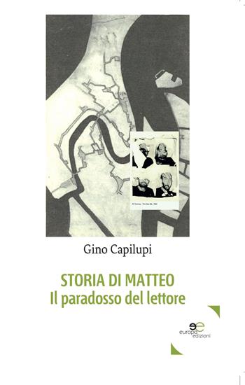 Storia di Matteo. Il paradosso del lettore - Gino Capilupi - Libro Europa Edizioni 2017, Edificare universi | Libraccio.it