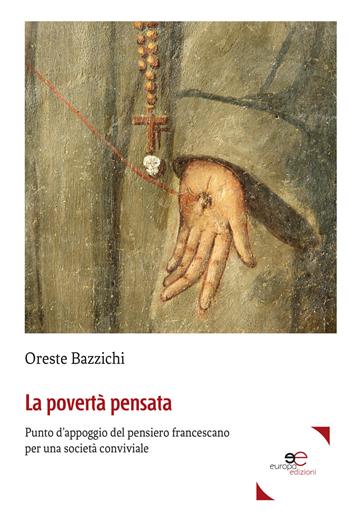 La povertà pensata. Punto d'appoggio del pensiero francescano per una società conviviale - Oreste Bazzichi - Libro Europa Edizioni 2017, Fare Mondi | Libraccio.it