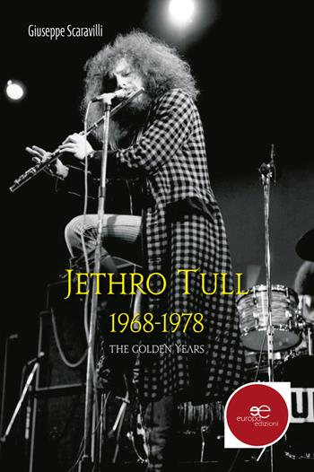 Jethro Tull 1968-1978. The golden years - Giuseppe Scaravilli - Libro Europa Edizioni 2018, Fare Mondi | Libraccio.it