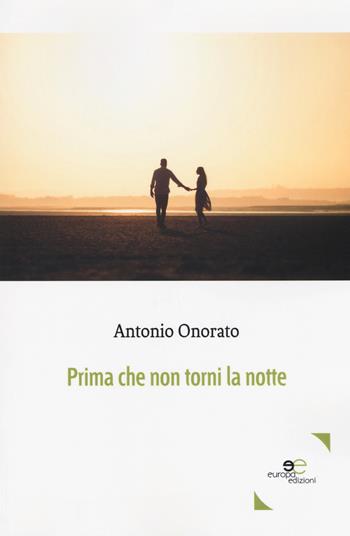 Prima che non torni la notte - Antonio Onorato - Libro Europa Edizioni 2018, Edificare universi | Libraccio.it