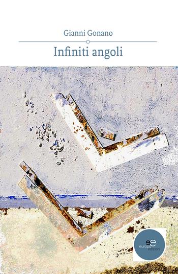 Infiniti angoli - Gianni Gonano - Libro Europa Edizioni 2018, Tracciare spazi | Libraccio.it