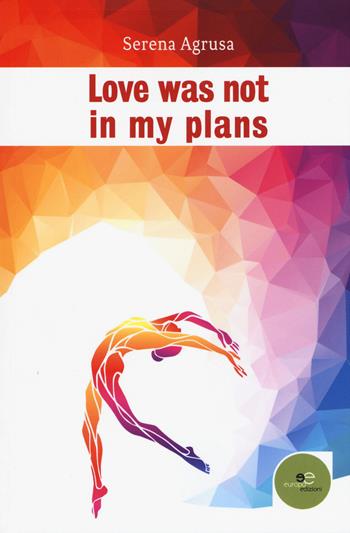 Love was not in my plans - Serena Agrusa - Libro Europa Edizioni 2018, Edificare universi | Libraccio.it