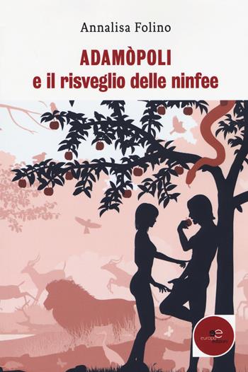 Adamòpoli e il risveglio delle ninfee - Annalisa Folino - Libro Europa Edizioni 2018, Fare Mondi | Libraccio.it