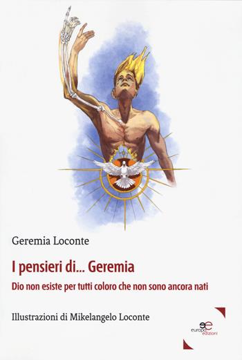 I pensieri di... Geremia. Dio non esiste per tutti coloro che non sono ancora nati - Geremia Loconte - Libro Europa Edizioni 2018, Fare Mondi | Libraccio.it