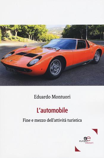L' automobile. Fine e mezzo dell'attività turistica - Eduardo Montuori - Libro Europa Edizioni 2018, Fare Mondi | Libraccio.it