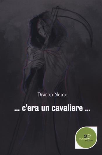 C'era un cavaliere... - Dracon Nemo - Libro Europa Edizioni 2018, Edificare universi | Libraccio.it