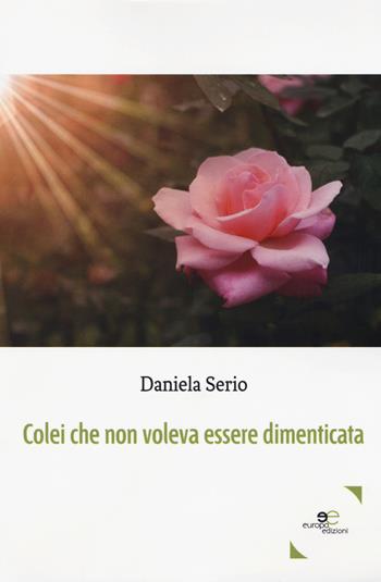 Colei che non voleva essere dimenticata - Daniela Serio - Libro Europa Edizioni 2018, Edificare universi | Libraccio.it