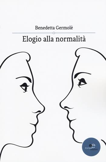 Elogio alla normalità - Benedetta Germolè - Libro Europa Edizioni 2018, Tracciare spazi | Libraccio.it