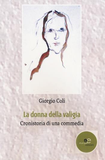 La donna della valigia. Cronistoria di una commedia - Giorgio Coli - Libro Europa Edizioni 2018, Edificare universi | Libraccio.it