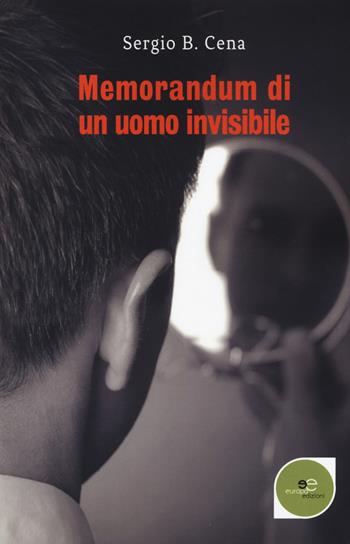 Memorandum di un uomo invisibile - Sergio B. Cena - Libro Europa Edizioni 2018, Edificare universi | Libraccio.it