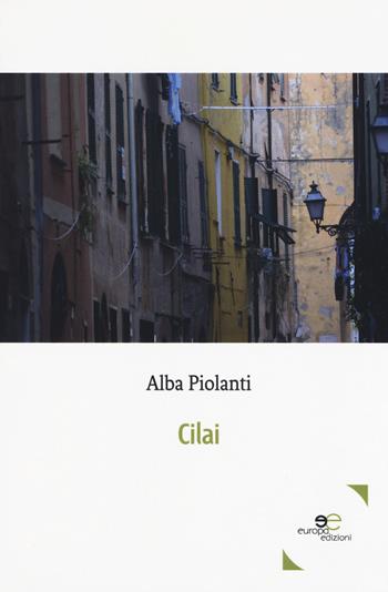 Cilai - Alba Piolanti - Libro Europa Edizioni 2018, Edificare universi | Libraccio.it