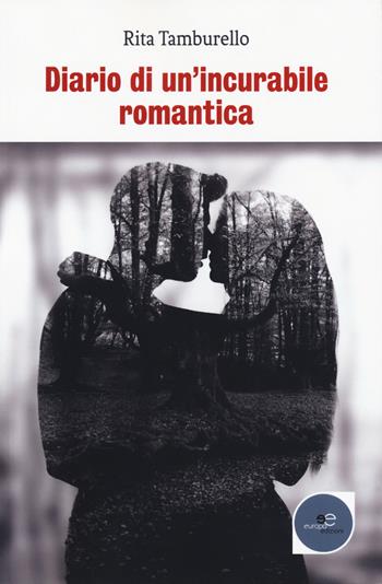 Diario di un'incurabile romantica - Rita Tamburello - Libro Europa Edizioni 2018, Tracciare spazi | Libraccio.it