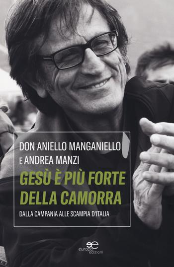 Gesù è più forte della camorra. Dalla Campania alle Scampia d'Italia - Aniello Manganiello, Andrea Manzi - Libro Europa Edizioni 2018, Fare Mondi | Libraccio.it