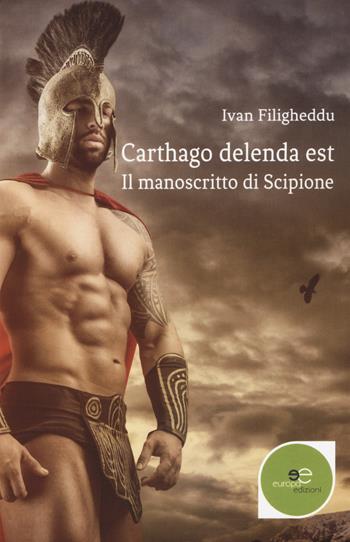 Il manoscritto di Scipione. Carthago delenda est - Ivan Filigheddu - Libro Europa Edizioni 2018, Edificare universi | Libraccio.it