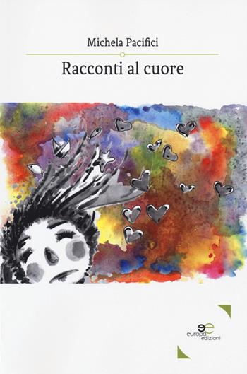Racconti al cuore - Michela Pacifici - Libro Europa Edizioni 2018, Edificare universi | Libraccio.it