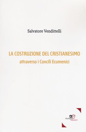 La costruzione del cristianesimo attraverso i Concili Ecumenici - Salvatore Vendittelli - Libro Europa Edizioni 2018, Fare Mondi | Libraccio.it