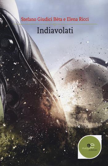 Indiavolati - Stefano Giudici Bèta, Elena Ricci - Libro Europa Edizioni 2018, Edificare universi | Libraccio.it