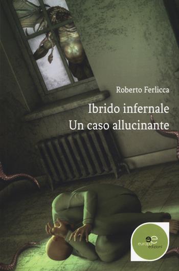 Ibrido infernale. Un caso allucinante - Roberto Ferlicca - Libro Europa Edizioni 2018, Edificare universi | Libraccio.it