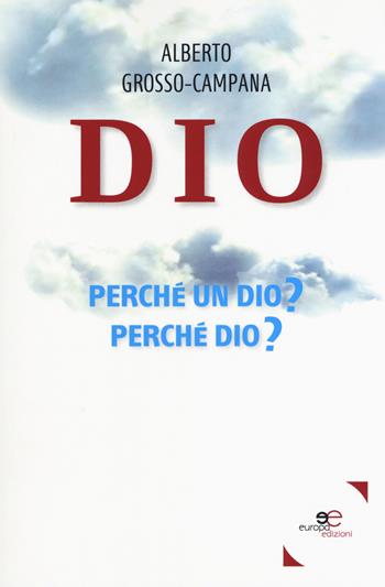 Dio. Perché un dio? Perché dio? - Alberto Grosso Campana - Libro Europa Edizioni 2018, Fare Mondi | Libraccio.it