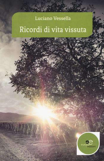 Ricordi di vita vissuta - Luciano Vessella - Libro Europa Edizioni 2018, Edificare universi | Libraccio.it