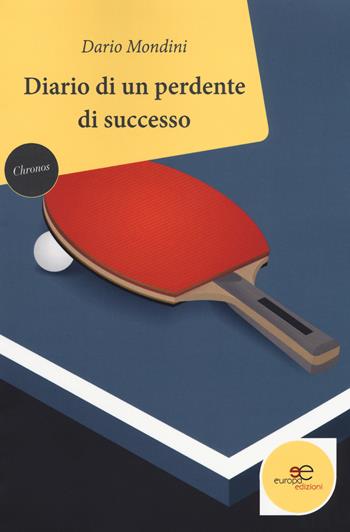 Diario di un perdente di successo - Dario Mondini - Libro Europa Edizioni 2018, Chronos. Autobiografie di cittadini | Libraccio.it