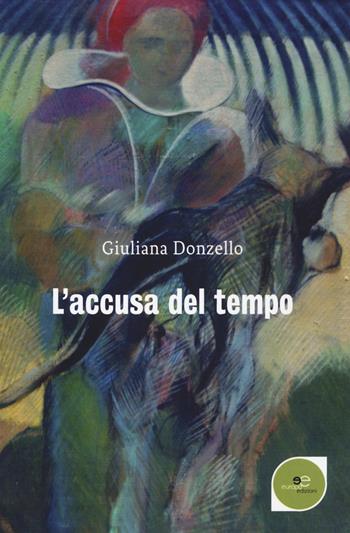 L' accusa del tempo - Giuliana Donzello - Libro Europa Edizioni 2018, Edificare universi | Libraccio.it