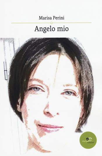 Angelo mio - Marisa Perini - Libro Europa Edizioni 2018, Edificare universi | Libraccio.it