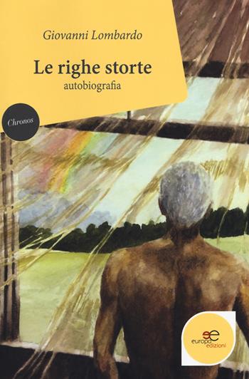 Le righe storte - Giovanni Lombardo - Libro Europa Edizioni 2018, Chronos. Autobiografie di cittadini | Libraccio.it