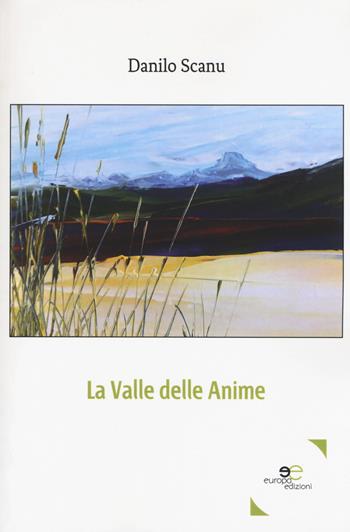 La valle delle anime - Danilo Scanu - Libro Europa Edizioni 2018, Edificare universi | Libraccio.it