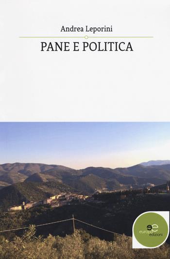 Pane e politica - Andrea Leporini - Libro Europa Edizioni 2018, Edificare universi | Libraccio.it