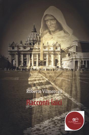 Racconti laici - Roberto Vilmercati - Libro Europa Edizioni 2018, Fare Mondi | Libraccio.it