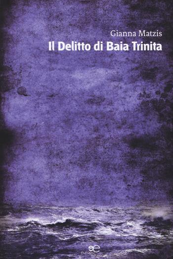 Il delitto di baia Trinita - Gianna Matzis - Libro Europa Edizioni 2018, Edificare universi | Libraccio.it