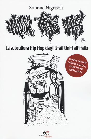 Walk This Way. La subcultura Hip Hop dagli Stati Uniti all'Italia - Simone Nigrisoli - Libro Europa Edizioni 2018, Fare Mondi | Libraccio.it