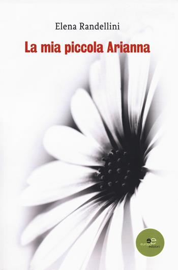 La mia piccola Arianna - Elena Randellini - Libro Europa Edizioni 2018, Edificare universi | Libraccio.it