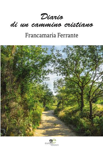 Diario di un cammino cristiano - Francamaria Ferrante - Libro Europa Edizioni 2018, Edificare universi | Libraccio.it
