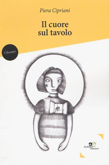 Il cuore sul tavolo - Piera Cipriani - Libro Europa Edizioni 2018, Chronos. Autobiografie di cittadini | Libraccio.it