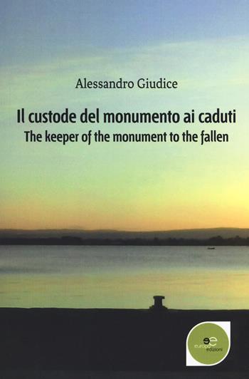 Il custode del monumento ai caduti-The keeper of the monument to the fallen - Alessandro Giudice - Libro Europa Edizioni 2018, Edificare universi | Libraccio.it