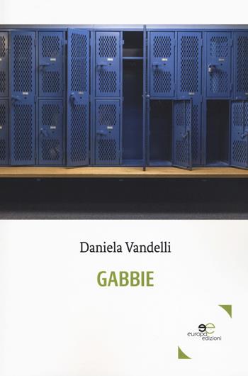 Gabbie - Daniela Vandelli - Libro Europa Edizioni 2018, Edificare universi | Libraccio.it