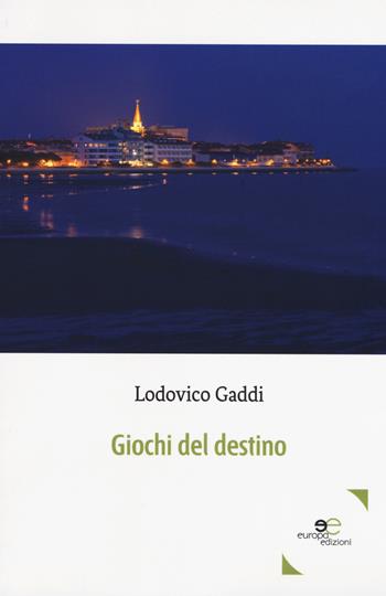 Giochi del destino - Lodovico Gaddi - Libro Europa Edizioni 2018, Edificare universi | Libraccio.it