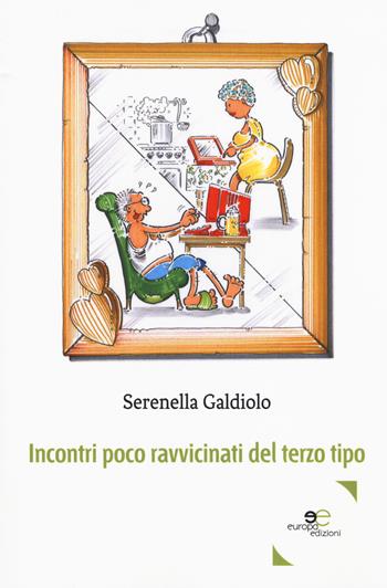 Incontri poco ravvicinati del terzo tipo - Serenella Galdiolo - Libro Europa Edizioni 2018, Edificare universi | Libraccio.it