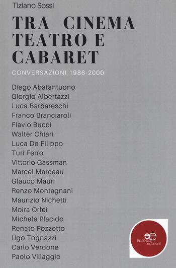 Tra cinema teatro e cabaret. Conversazioni 1986-2000 - Tiziano Sossi - Libro Europa Edizioni 2018, Fare Mondi | Libraccio.it