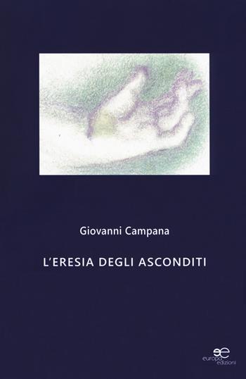 L' eresia degli asconditi - Giovanni Campana - Libro Europa Edizioni 2018, Edificare universi | Libraccio.it