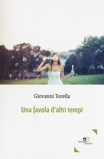 Una favola d'altri tempi - Giovanni Torella - Libro Europa Edizioni 2018, Edificare universi | Libraccio.it