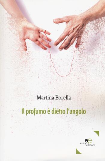 Il profumo è dietro l'angolo - Martina Borella - Libro Europa Edizioni 2018, Edificare universi | Libraccio.it