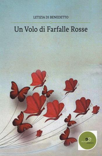 Un volo di farfalle rosse - Letizia Di Benedetto - Libro Europa Edizioni 2018, Edificare universi | Libraccio.it