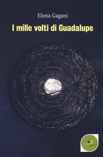 I mille volti di Guadalupe - Elona Gagani - Libro Europa Edizioni 2018, Edificare universi | Libraccio.it