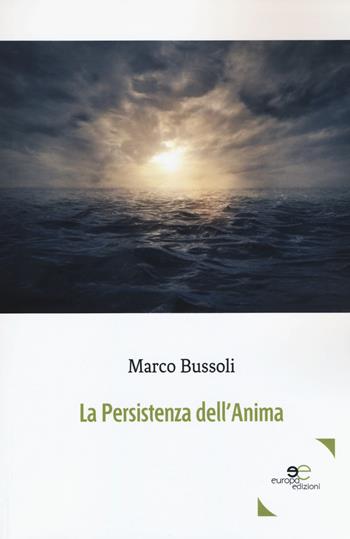 La persistenza dell'anima - Marco Bussoli - Libro Europa Edizioni 2019, Edificare universi | Libraccio.it